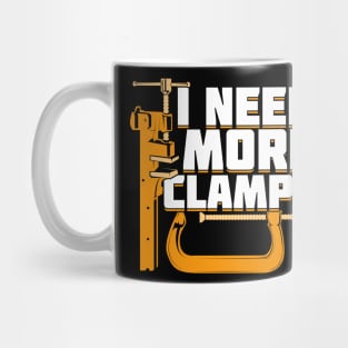 I Need More Clamps Woodworking Woodworker Gift Mug